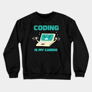 Programmer Coding Is My Cardio Fun Coder Crewneck Sweatshirt